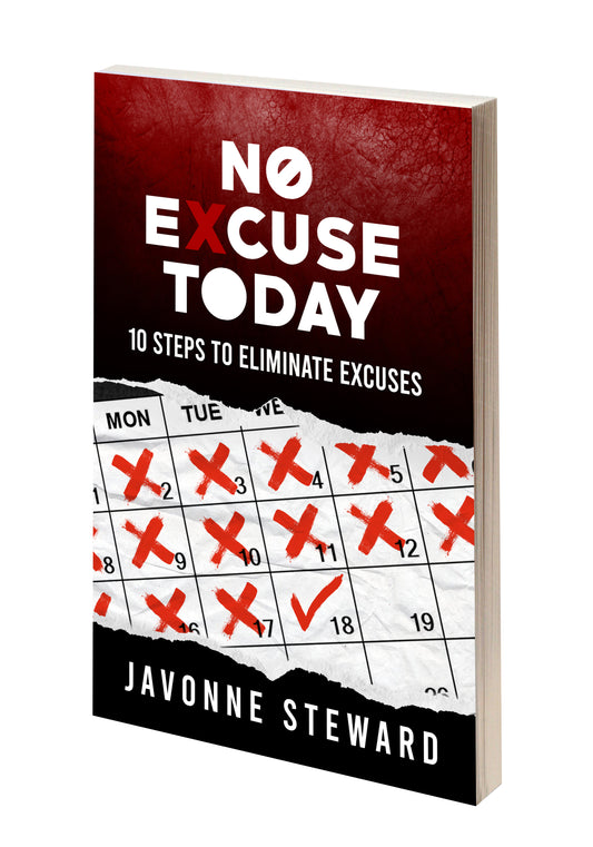 No Excuse Today: 10 Steps To Eliminate Excuses